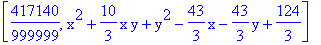 [417140/999999, x^2+10/3*x*y+y^2-43/3*x-43/3*y+124/3]